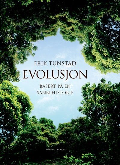 Erik Tunstad: Evolusjon. Basert på en sann historie (Humanist forlag 2015)