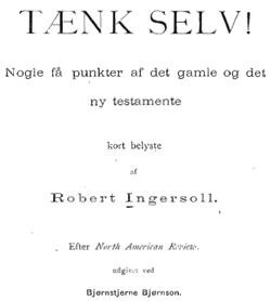 Bjørnson skrev forord og oversatte "Tænk selv!" av den amerikanske fritenkeren Robert G. Ingersoll i 1883. Du kan lese hele den norske versjonen her.