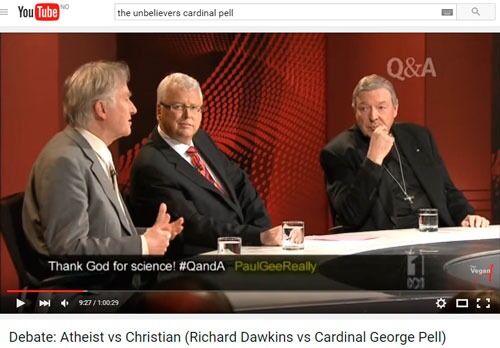 Kardinal George Pell har vært i en mye sett debatt med Richard Dawkins. Debatten var også en del av dokumentarfilmen The Unbelievers.