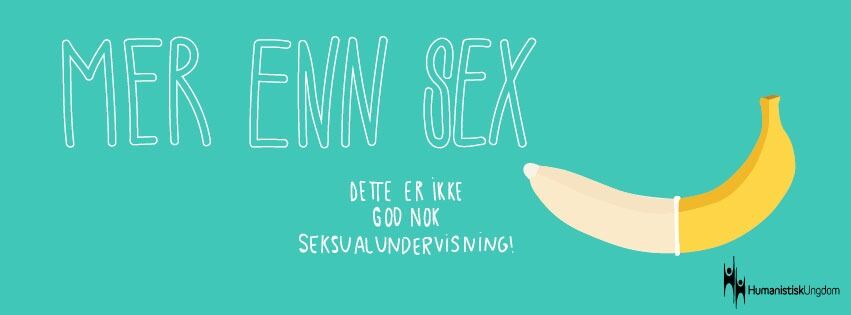 Humanistisk Ungdom lanserte nylig kampanjen "Mer enn sex" for en bedre seksualundervisning i skolen.