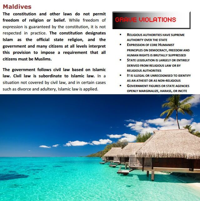 Tropeparadiset Maldivene er et av de verste landene i verden når det kommer til livssynsfrihet. Loven tolkes normalt som at alle innbyggere er forpliktet til å være muslimer. Se side 133 i rapporten.