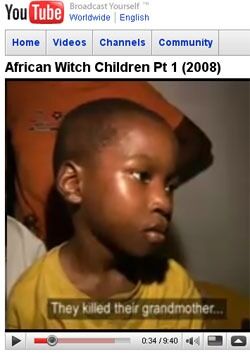 Se dokumentaren til Channel 4 om Afrikas barnehekser på Youtube:

Del 1
Del 2
Del 3
Del 4
Del 5
Del 6
OPPDATERT august 09: Deler av videoen er nå fjernet fra Youtube pga. opphavsrettighetsproblematikk.