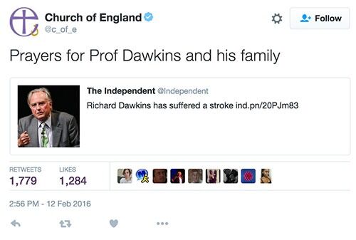 Det er ikke bare Richard Dawkins som skaper storm på Twitter. Etter at Dawkins ble syk, skrev Church of England: "Prayers for prof Dawkins and his family". 

Noen hylte opp og kalte det "avansert trolling", mens andre, også innenfor ateistbevegelsen, mente det måtte forstås som et vennlig ønske om god bedring.