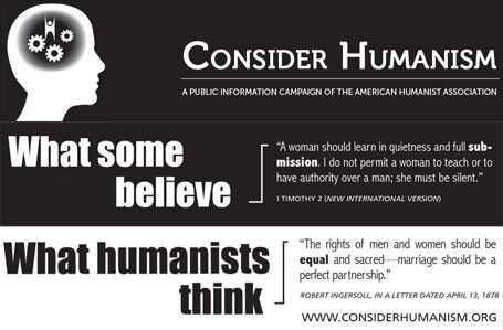 Den amerikanske kampanjen Consider Humanism setter opp en kontrast mellom religiøse verdier og humanisme. Flere sitater og plakater kan sees her.
